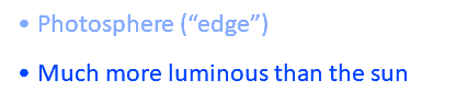 Photosphere (“edge”) Much more luminous than the sun